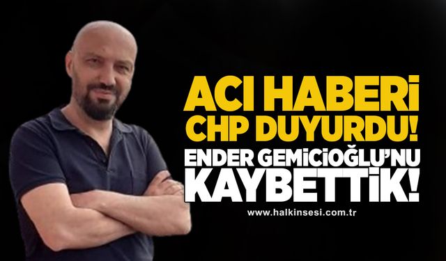 Acı haberi CHP duyurdu: Ender Gemicioğlu'nu kaybettik