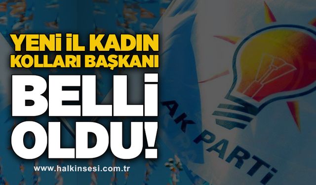 AK Parti yeni İl Kadın Kolları Başkanı belli oldu!