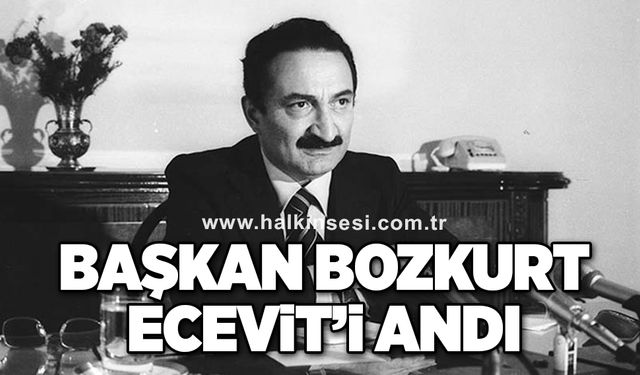 BAŞKAN BOZKURT, ECEVİT’İ ANDI