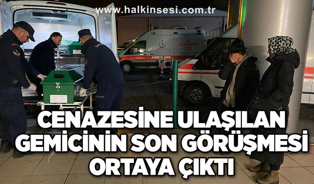 Cenazesine ulaşılan gemicinin son görüşmesi ortaya çıktı