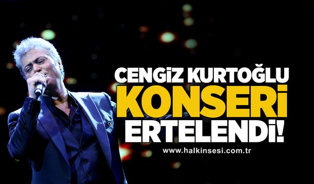 Cengiz Kurtoğlu konseri ertelendi!