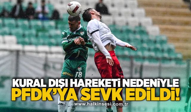 Kural dışı hareketi nedeniyle PFDK’ya sevk edildi!