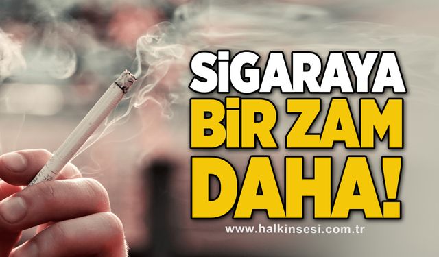 Sigaraya bir zam daha!