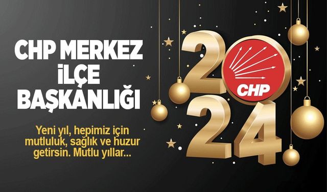 CHP Merkez İlçe Başkanlığı'nın yeni yıl mesajı