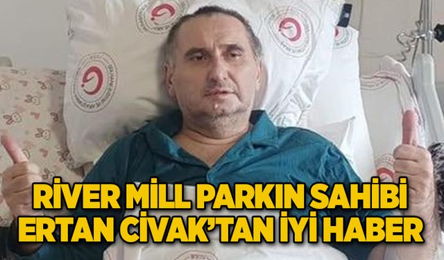 River Mill Parkın sahibi Ertan Civak’tan iyi haber