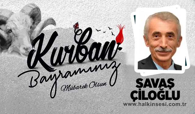 Savaş ÇİLOĞLU Kurban Bayramını Kutladı