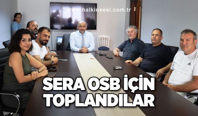 Sera OSB için toplandılar