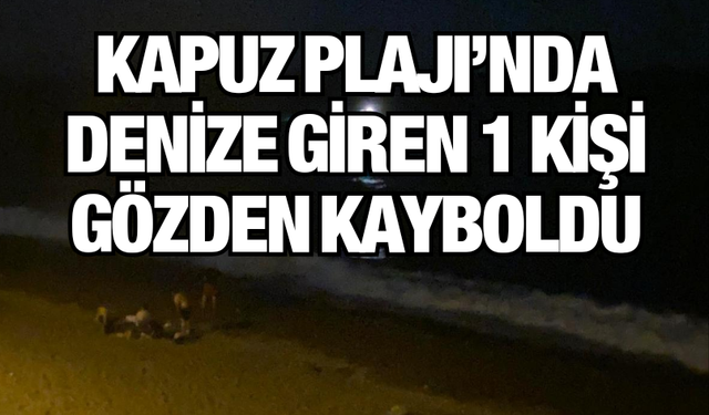 Kapuz Plajı’nda denize giren 1 kişi gözden kayboldu