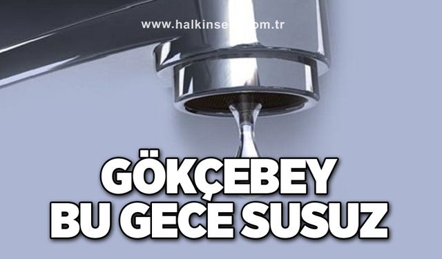 Gökçebey bu gece susuz