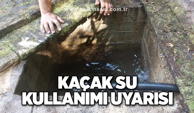 Kaçak su kullanımı uyarısı