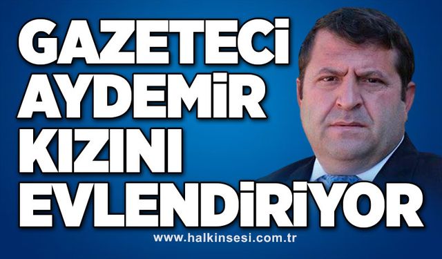 Gazeteci Aydemir kızını evlendiriyor