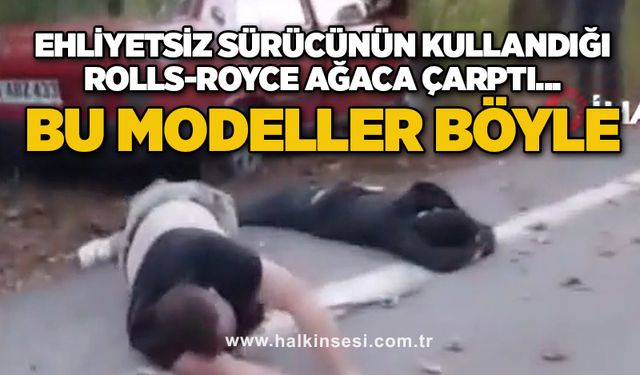 Ehliyetsiz sürücünün kullandığı Rolls-Royce ağaca çarptı... BU MODELLER BÖYLE