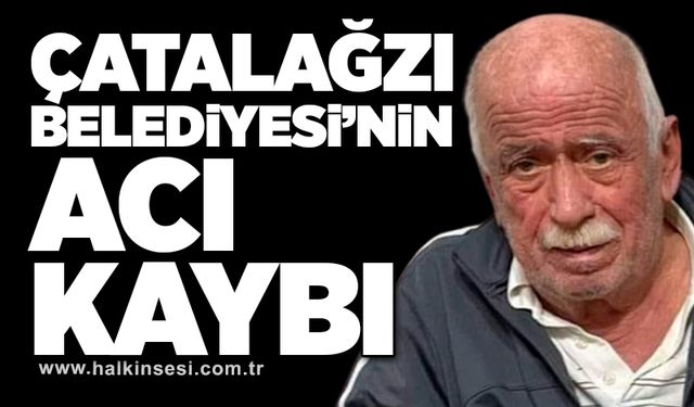 Çatalağzı Belediyesi’nin acı kaybı