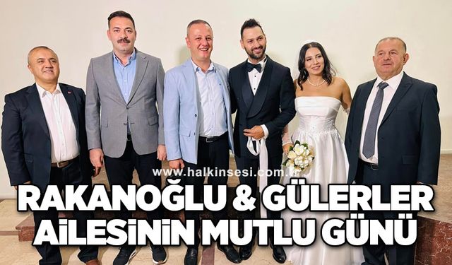 Rakanoğlu & Gülerler Ailesinin mutlu günü