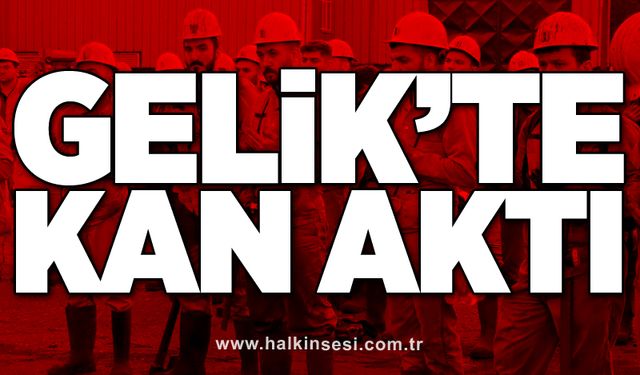 Gelik'te kan aktı!