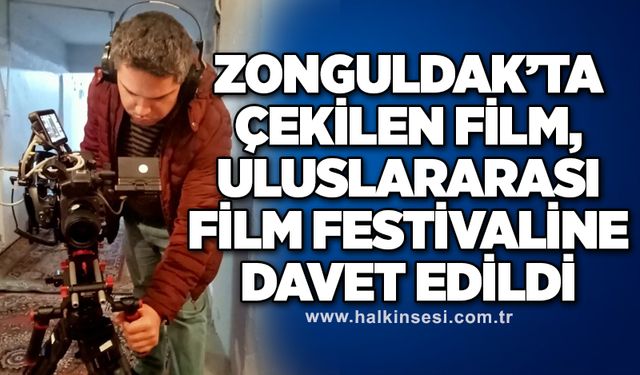 Zonguldak’ta çekilen film, uluslararası film festivaline davet edildi