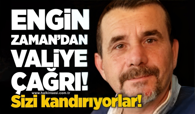 Engin Zaman’dan Valiye çağrı: Sizi kandırıyorlar