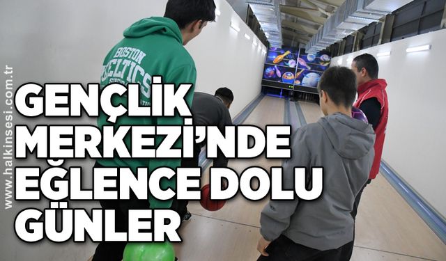 Gençlik Merkezi’nde eğlence dolu günler