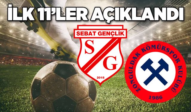 Sebat Gençlikspor - Zonguldakspor maçında ilk 11’ler açıklandı!..