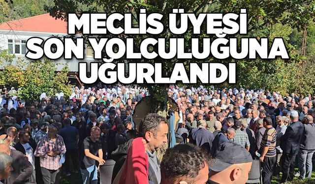 Hayatını kaybeden meclis üyesi son yolculuğuna uğurlandı