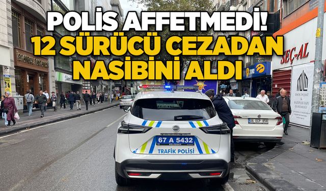 Polis affetmedi! 12 sürücü cezadan nasibini aldı