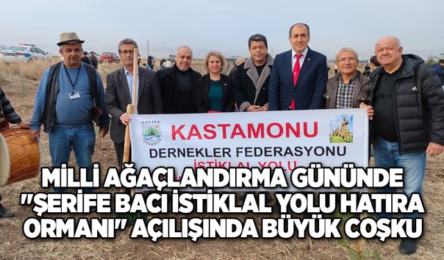 MİLLİ AĞAÇLANDIRMA GÜNÜNDE  "ŞERİFE BACI İSTİKLAL YOLU HATIRA ORMANI" AÇILIŞINDA BÜYÜK COŞKU