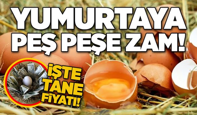 Yumurtaya peş peşe zam! İşte tane fiyatı!