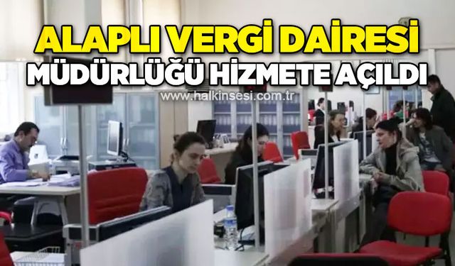 Alaplı Vergi Dairesi Müdürlüğü hizmete açıldı