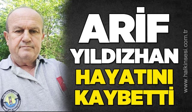Arif Yıldızhan hayatını kaybetti