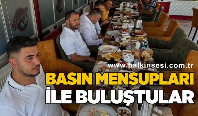 Basın mensupları ile buluştular