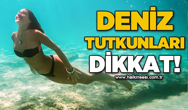 Deniz tutkunları dikkat!