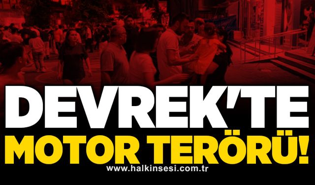 Devrek'te motor terörü!