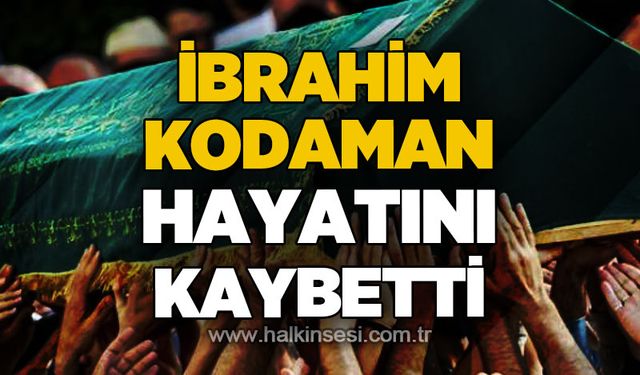 İbrahim Kodaman hayatını kaybetti