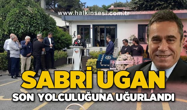 Sabri Ugan törenle son yolculuğuna uğurlandı