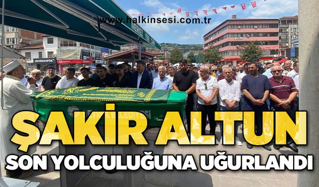 Şakir Altun son yolculuğuna uğurlandı