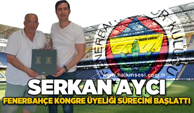 Serkan Aycı, Fenerbahçe Kongre üyeliği sürecini başlattı