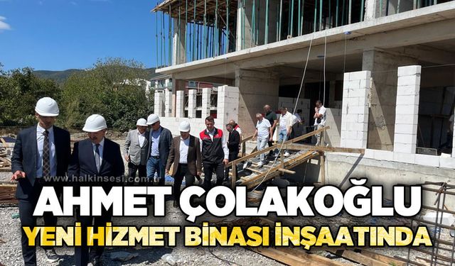 Ahmet Çolakoğlu yeni hizmet binası inşaatında