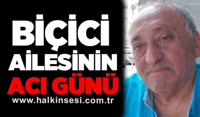 Biçici ailesinin acı günü