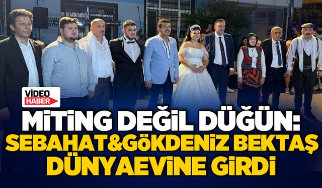 Miting değil düğün SEBAHAT&GÖKDENİZ BEKTAŞ DÜNYAEVİNE GİRDİ