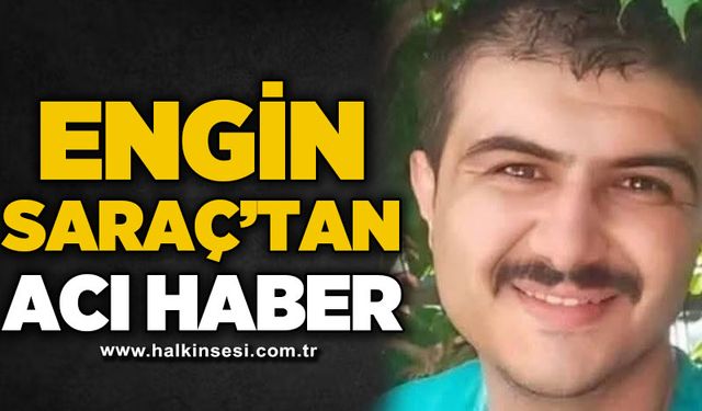 Engin Saraç'tan acı haber