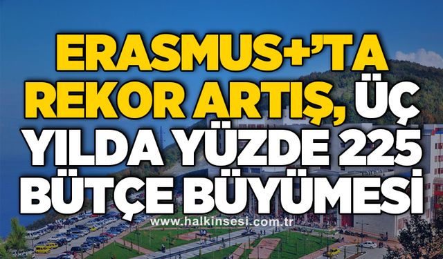 Erasmus+’ta rekor artış, üç yılda yüzde 225 bütçe büyümesi