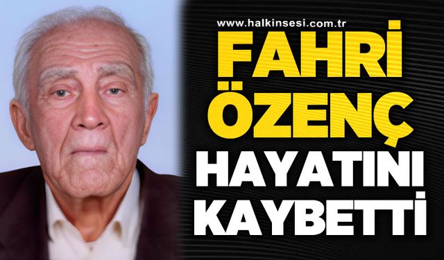 Fahri Özenç hayatını kaybetti