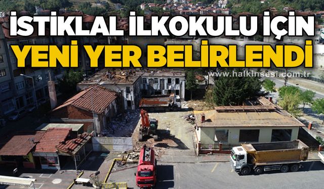 İstiklal İlkokulu için yeni yer belirlendi