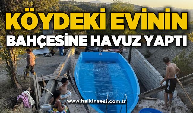 Yattan köydeki evinin bahçesine havuz yaptı