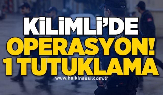 Kilimli’de operasyon! 1 tutuklama