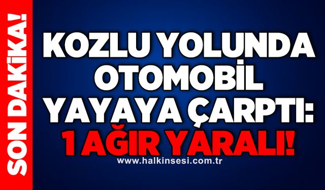 Kozlu yolunda otomobil yayaya çarptı: 1 ağır yaralı!