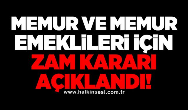 Memur ve memur emeklileri için zam kararı açıklandı