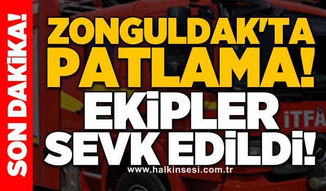 Zonguldak'ta patlama! Ekipler sevk edildi!
