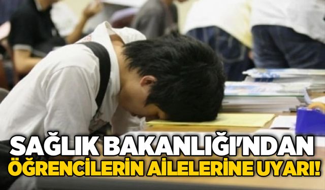 Sağlık Bakanlığı'ndan öğrencilerin ailelerine uyarı!