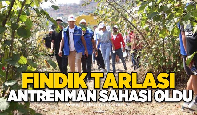 Fındık tarlası antrenman sahası oldu